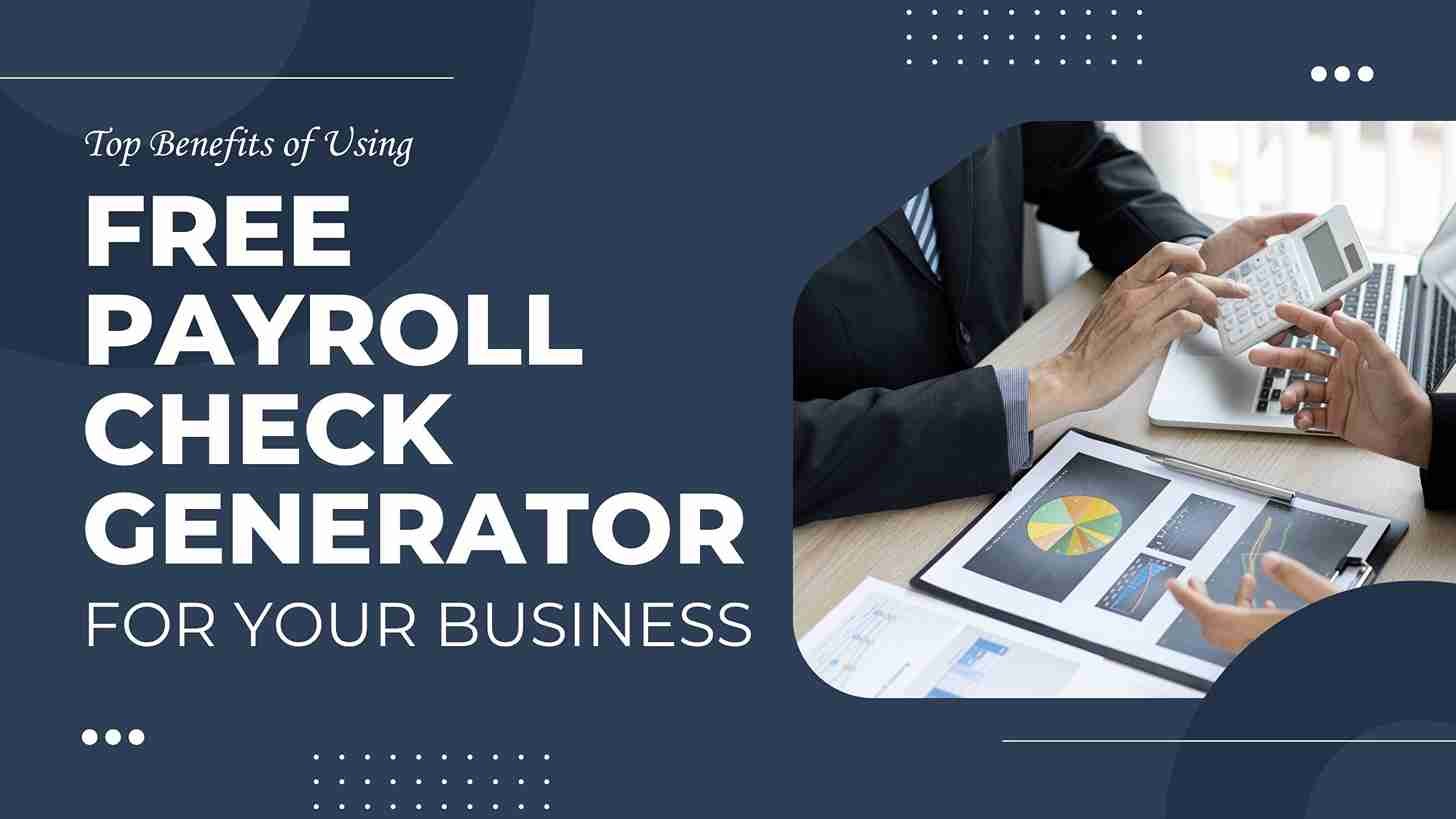 Top Benefits of Using a Free Payroll Check Generator for Your Business